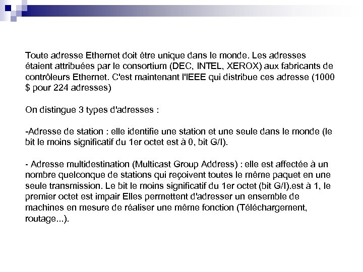 Toute adresse Ethernet doit être unique dans le monde. Les adresses étaient attribuées par