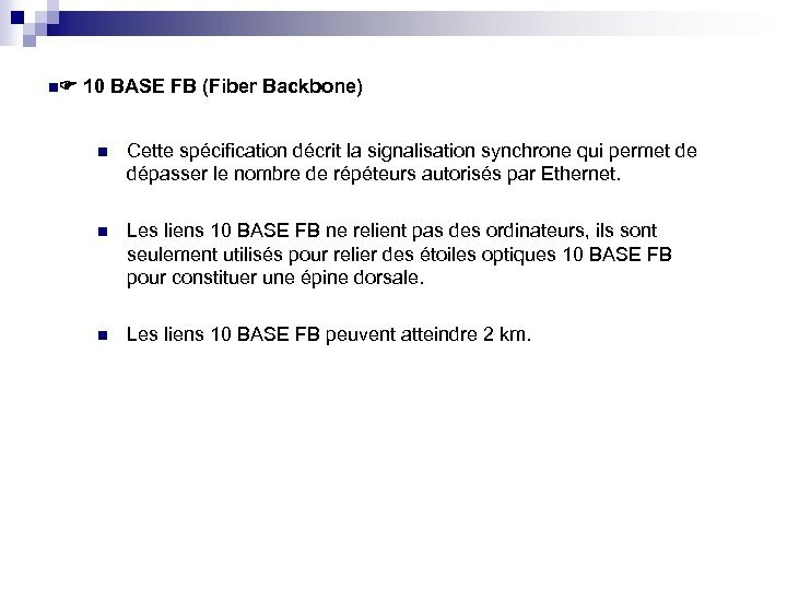 n 10 BASE FB (Fiber Backbone) n Cette spécification décrit la signalisation synchrone qui