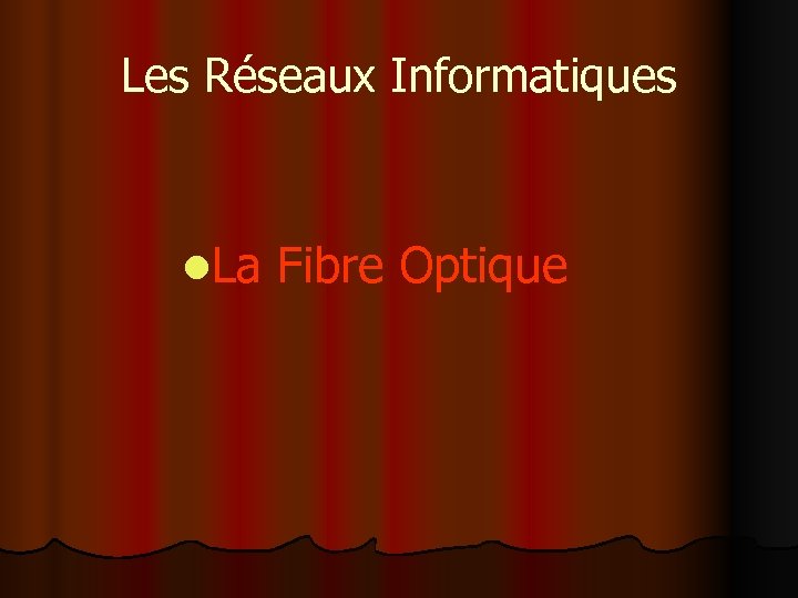 Les Réseaux Informatiques l. La Fibre Optique 
