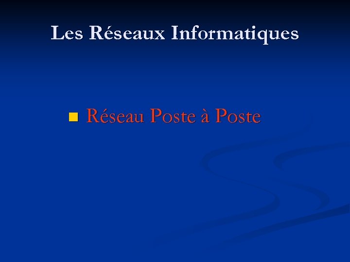 Les Réseaux Informatiques n Réseau Poste à Poste 