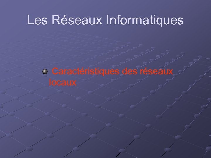 Les Réseaux Informatiques Caractéristiques des réseaux locaux 