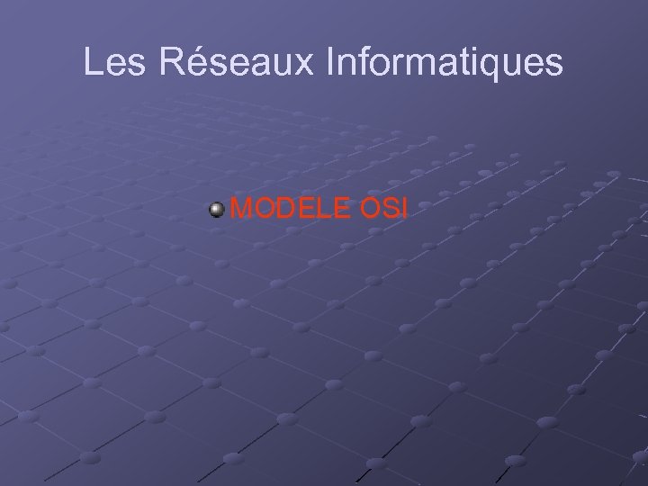 Les Réseaux Informatiques MODELE OSI 