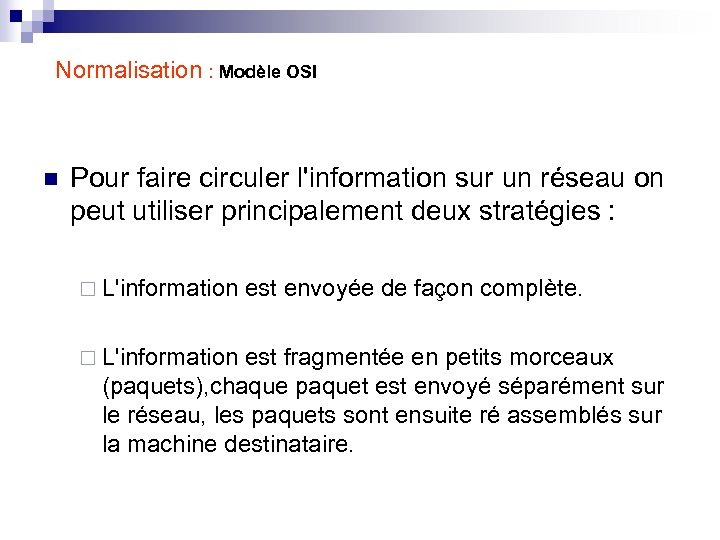Normalisation : Modèle OSI n Pour faire circuler l'information sur un réseau on peut