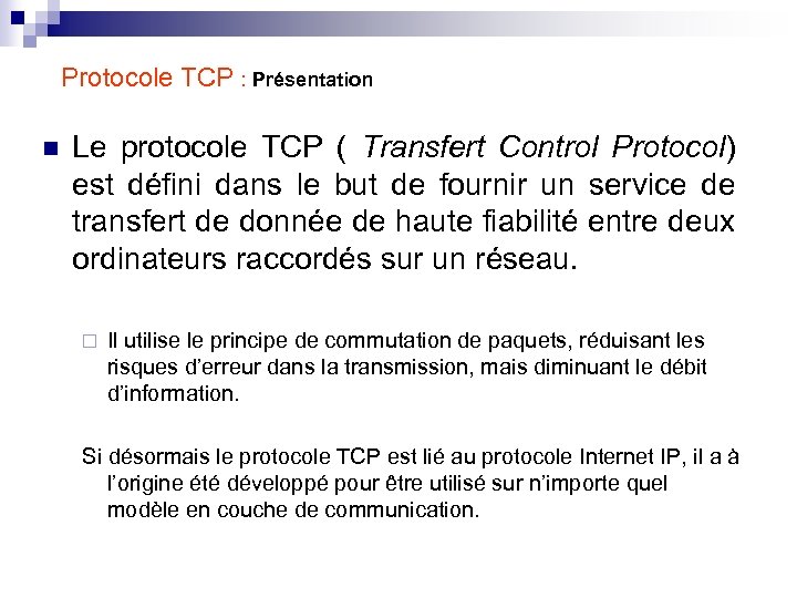 Protocole TCP : Présentation n Le protocole TCP ( Transfert Control Protocol) est défini