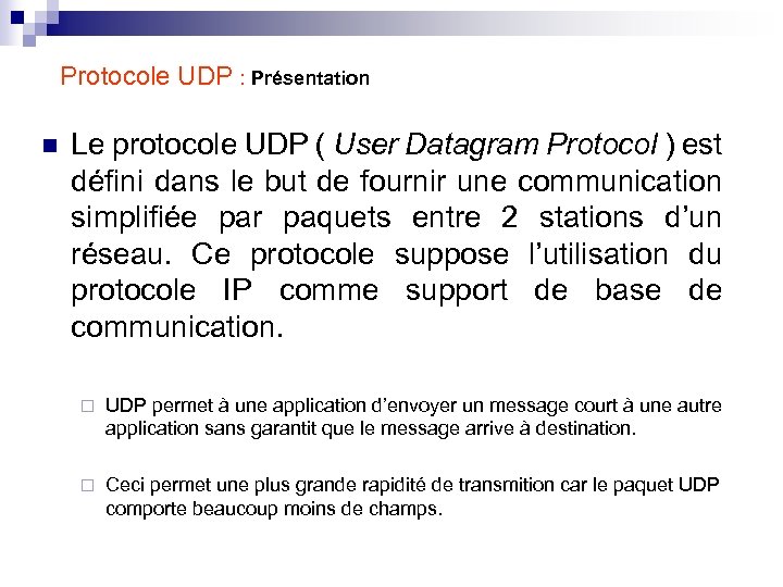 Protocole UDP : Présentation n Le protocole UDP ( User Datagram Protocol ) est