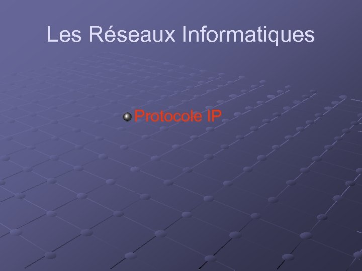 Les Réseaux Informatiques Protocole IP 