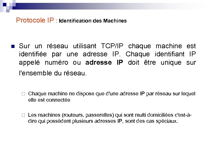 Protocole IP : Identification des Machines n Sur un réseau utilisant TCP/IP chaque machine
