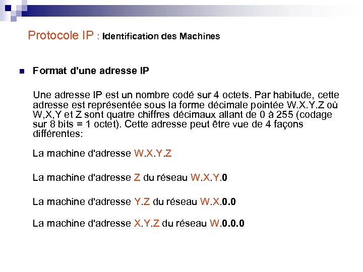 Protocole IP : Identification des Machines n Format d'une adresse IP Une adresse IP