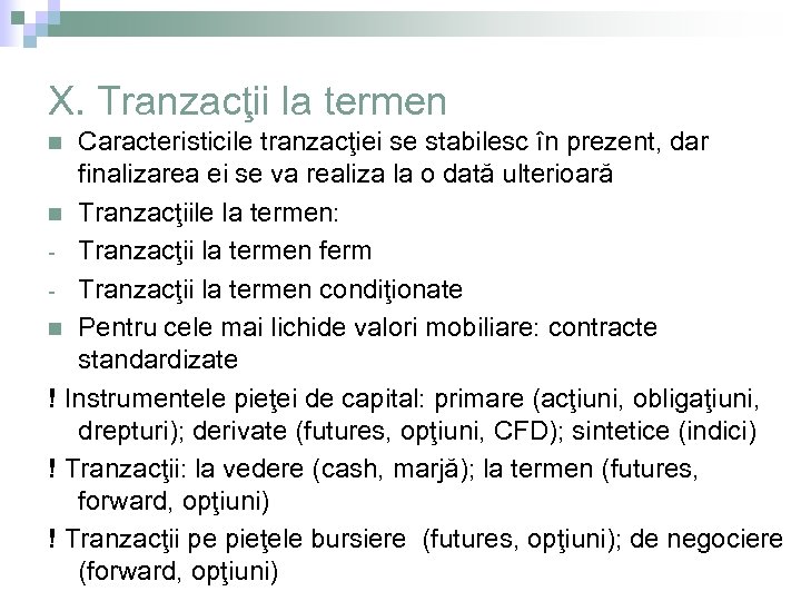 X. Tranzacţii la termen Caracteristicile tranzacţiei se stabilesc în prezent, dar finalizarea ei se