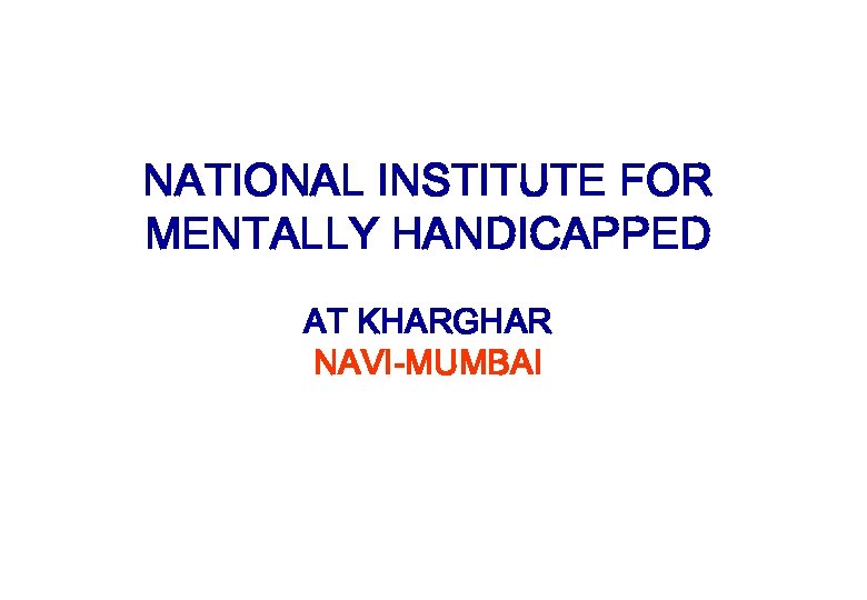 NATIONAL INSTITUTE FOR MENTALLY HANDICAPPED AT KHARGHAR NAVI-MUMBAI 