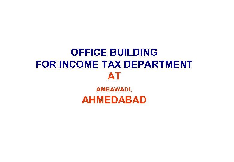 OFFICE BUILDING FOR INCOME TAX DEPARTMENT AT AMBAWADI, AHMEDABAD 