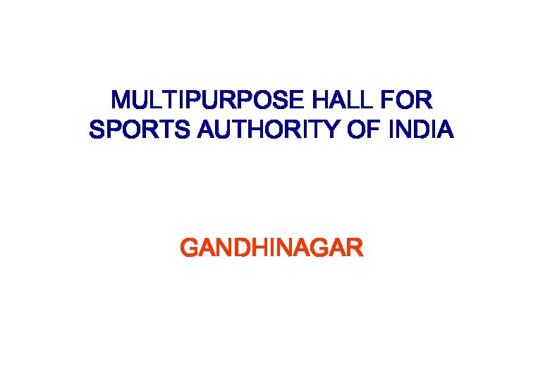 MULTIPURPOSE HALL FOR SPORTS AUTHORITY OF INDIA GANDHINAGAR 