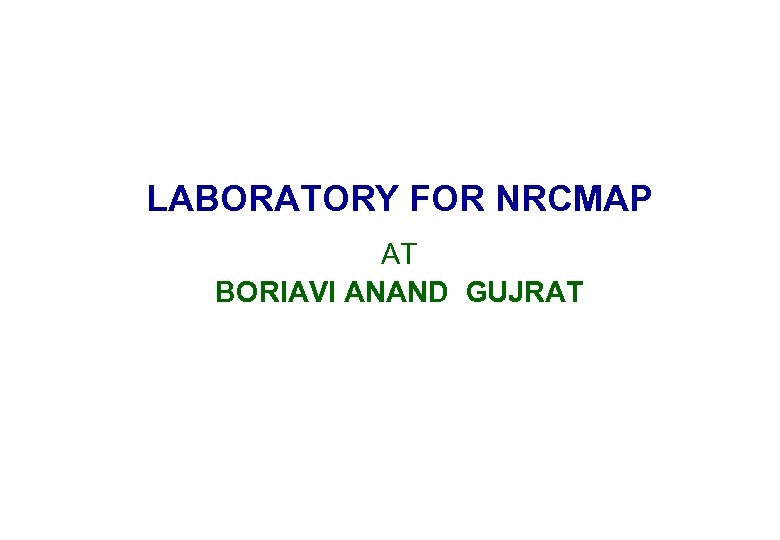 LABORATORY FOR NRCMAP AT BORIAVI ANAND GUJRAT 