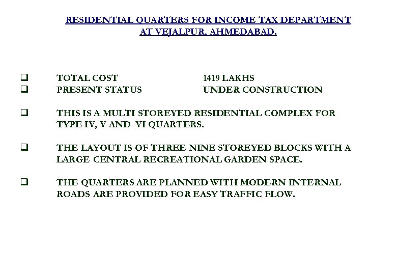 RESIDENTIAL QUARTERS FOR INCOME TAX DEPARTMENT AT VEJALPUR, AHMEDABAD. q q TOTAL COST PRESENT