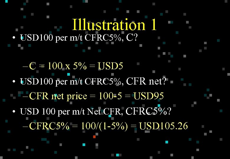 Illustration 1 • USD 100 per m/t CFRC 5%, C? – C = 100