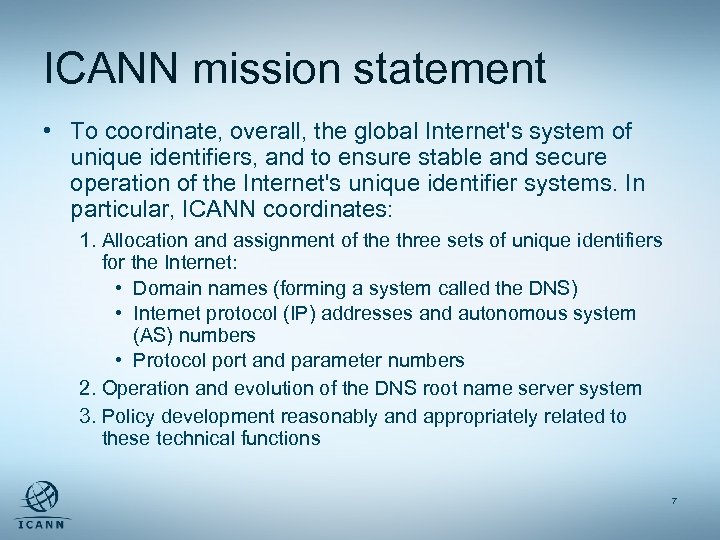 ICANN mission statement • To coordinate, overall, the global Internet's system of unique identifiers,
