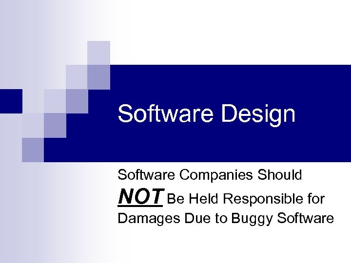 Software Design Software Companies Should NOT Be Held Responsible for Damages Due to Buggy