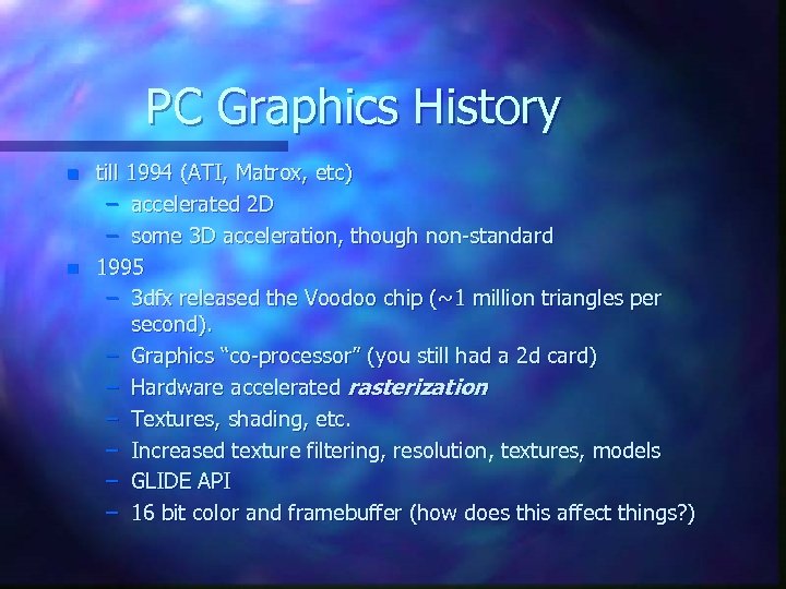 PC Graphics History n n till 1994 (ATI, Matrox, etc) – accelerated 2 D