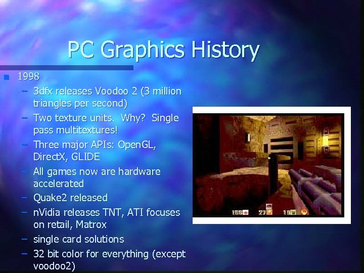 PC Graphics History n 1998 – 3 dfx releases Voodoo 2 (3 million triangles