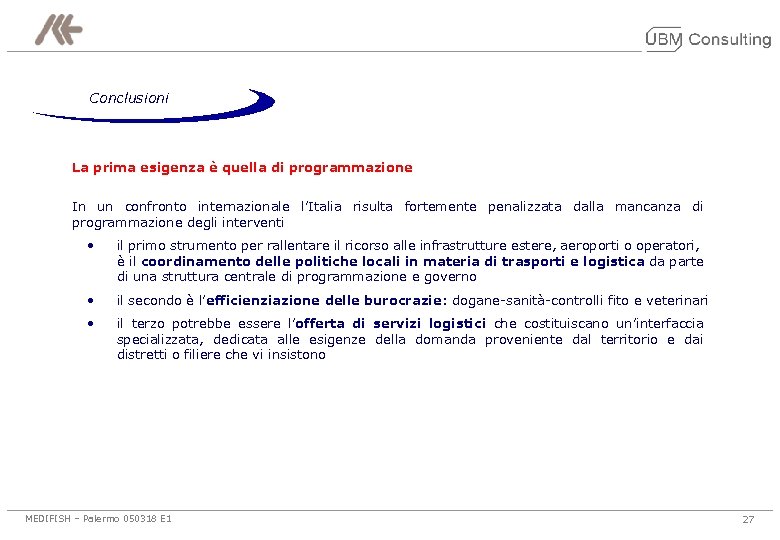 Conclusioni La prima esigenza è quella di programmazione In un confronto internazionale l’Italia risulta