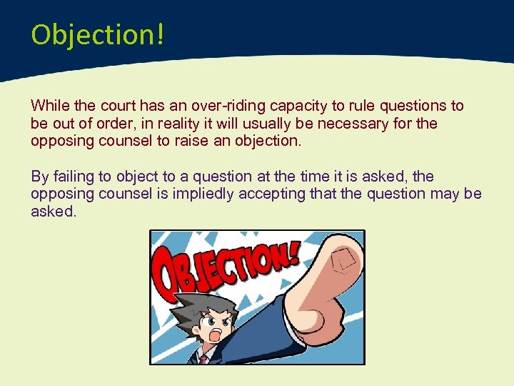 Objection! While the court has an over-riding capacity to rule questions to be out