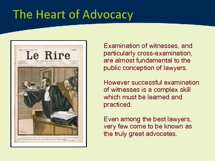 The Heart of Advocacy Examination of witnesses, and particularly cross-examination, are almost fundamental to