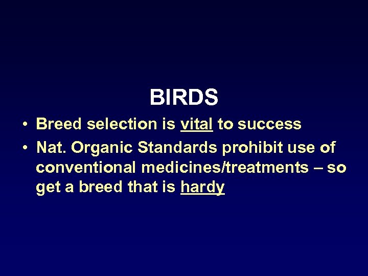 BIRDS • Breed selection is vital to success • Nat. Organic Standards prohibit use