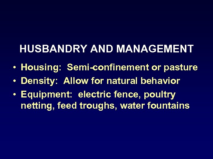 HUSBANDRY AND MANAGEMENT • Housing: Semi-confinement or pasture • Density: Allow for natural behavior