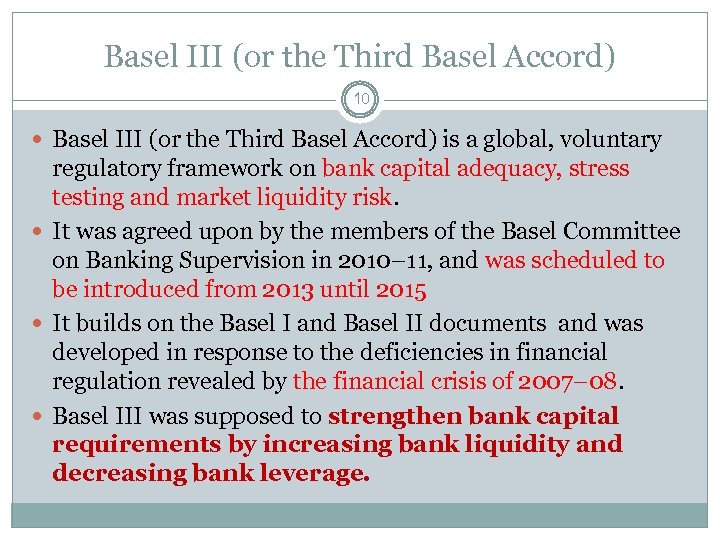 Basel III (or the Third Basel Accord) 10 Basel III (or the Third Basel