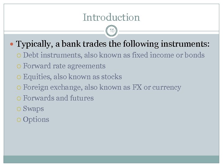 Introduction 15 Typically, a bank trades the following instruments: Debt instruments, also known as