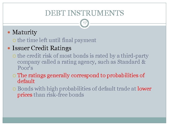 DEBT INSTRUMENTS 17 Maturity the time left until final payment Issuer Credit Ratings the