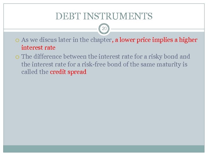 DEBT INSTRUMENTS 20 As we discus later in the chapter, a lower price implies
