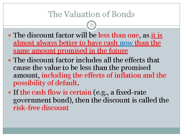 The Valuation of Bonds 23 The discount factor will be less than one, as