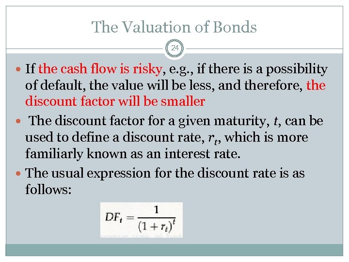 The Valuation of Bonds 24 If the cash flow is risky, e. g. ,