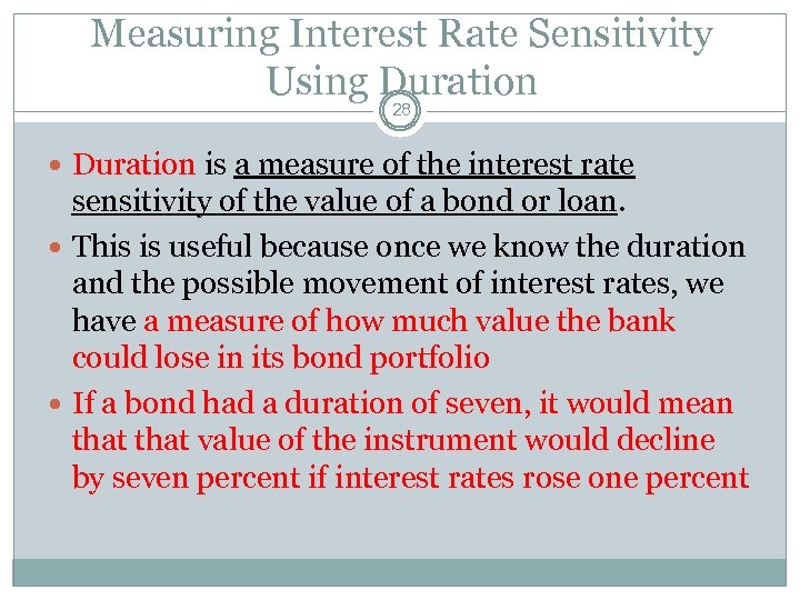 Measuring Interest Rate Sensitivity Using Duration 28 Duration is a measure of the interest