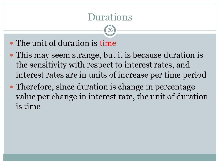 Durations 36 The unit of duration is time This may seem strange, but it