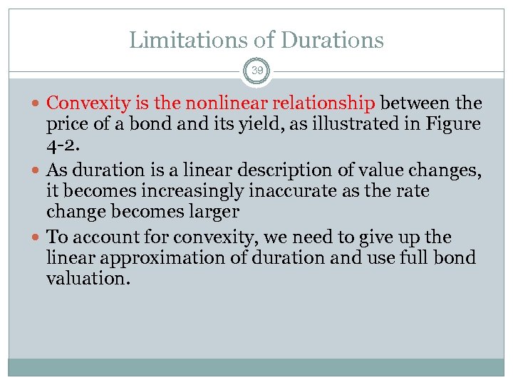 Limitations of Durations 39 Convexity is the nonlinear relationship between the price of a