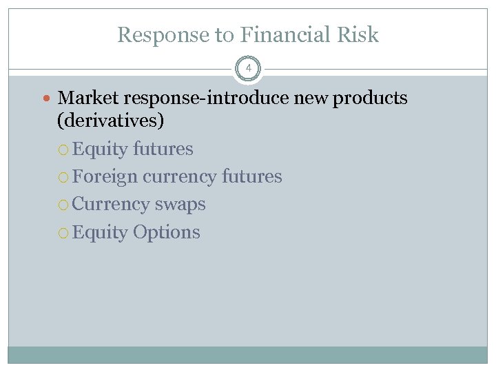 Response to Financial Risk 4 Market response-introduce new products (derivatives) Equity futures Foreign currency