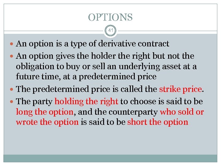 OPTIONS 41 An option is a type of derivative contract An option gives the