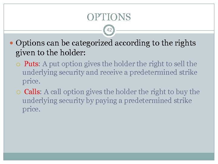 OPTIONS 42 Options can be categorized according to the rights given to the holder: