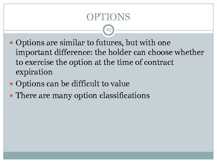 OPTIONS 43 Options are similar to futures, but with one important difference: the holder