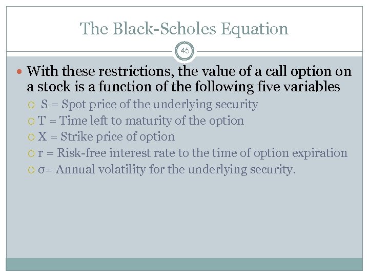 The Black-Scholes Equation 45 With these restrictions, the value of a call option on