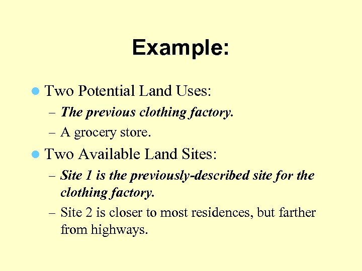 Example: l Two Potential Land Uses: – The previous clothing factory. – A grocery