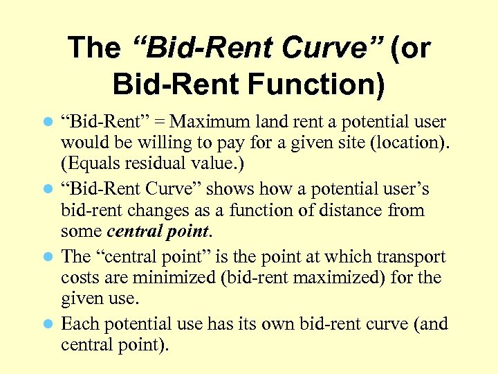 The “Bid-Rent Curve” (or Bid-Rent Function) “Bid-Rent” = Maximum land rent a potential user