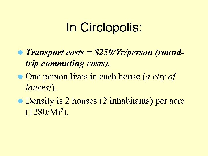 In Circlopolis: l Transport costs = $250/Yr/person (round- trip commuting costs). l One person