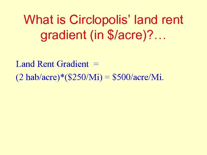 What is Circlopolis’ land rent gradient (in $/acre)? … Land Rent Gradient = (2