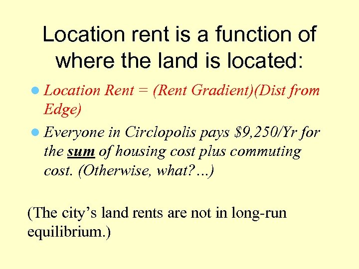 Location rent is a function of where the land is located: l Location Rent