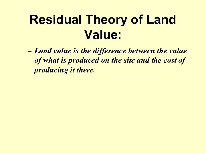 Residual Theory of Land Value: – Land value is the difference between the value