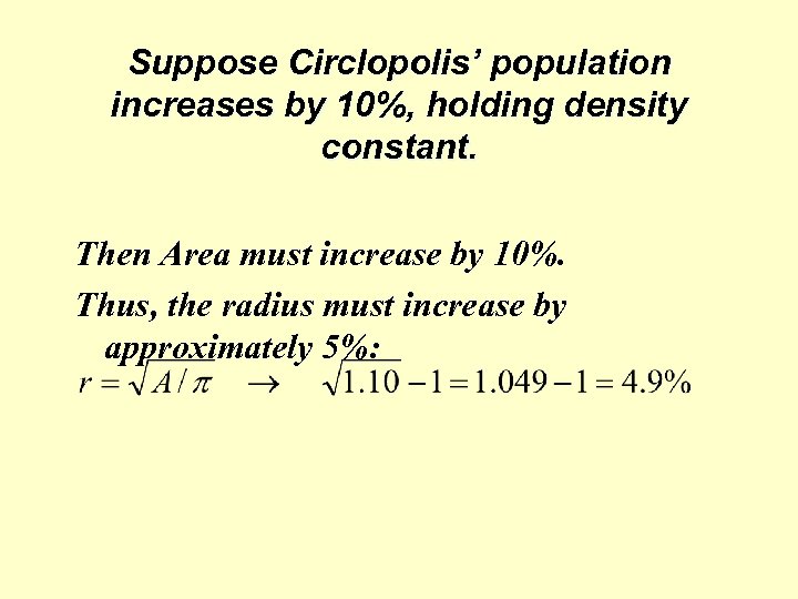 Suppose Circlopolis’ population increases by 10%, holding density constant. Then Area must increase by