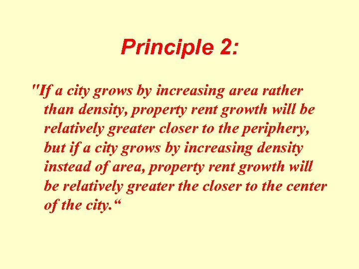Principle 2: "If a city grows by increasing area rather than density, property rent